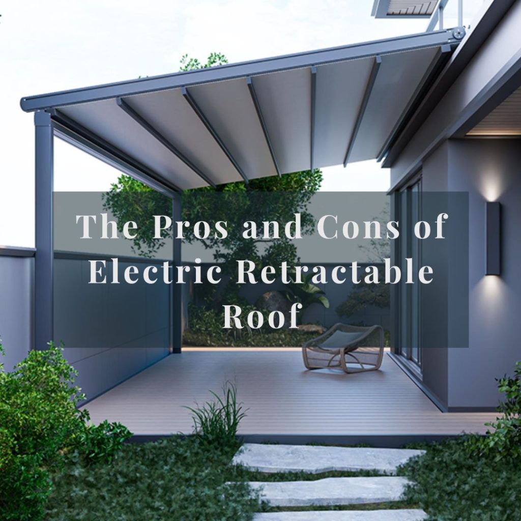 The Pros and Cons of Electric Retractable Roof